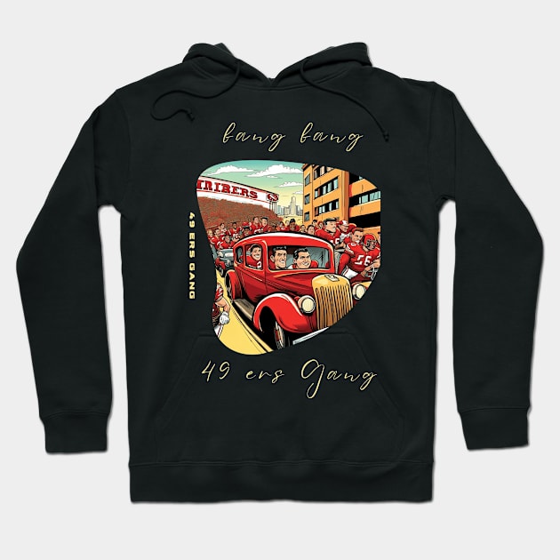 Bang Bang 49 ers Gang , 49 ers victor design Hoodie by Nasromaystro